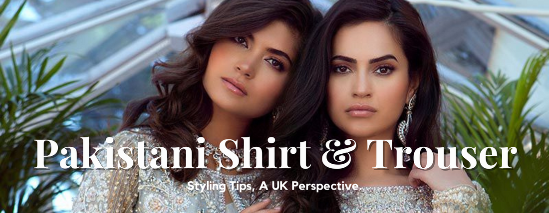 Styling Tips for Pakistani Shirt and Trouser Ensembles: A UK Perspective